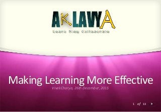 1 of 13
Making Learning More EffectiveVivekCharya, 26th December, 2015
 