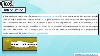 Introduction
www.entrepreneurindia.co
Every business comes out of an idea. Businesses are started by men and women who see...