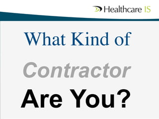 What Kind of	


Contractor 	


Are You? 	


 