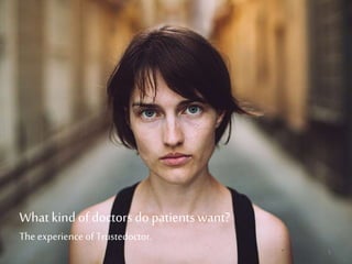What kind ofdoctors dopatientswant?
The experience of Trustedoctor.
1
 