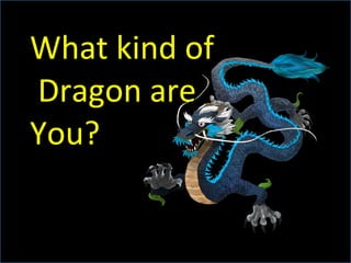 What kind of  Dragon are You? 
