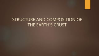 STRUCTURE AND COMPOSITION OF
THE EARTH’S CRUST
 