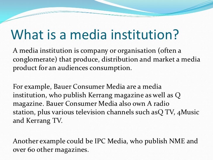 What kind of media institution might distribute your