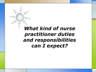 What kind of nurse
practitioner duties
and responsibilities
  can I expect?
 