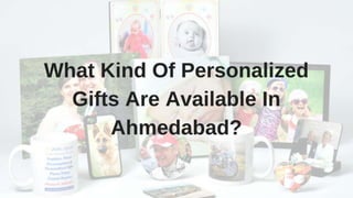 What kind of personalized gifts are available in ahmedabad 