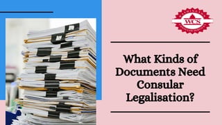 What Kinds of
Documents Need
Consular
Legalisation?
 