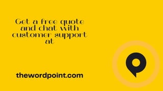 thewordpoint.com
Get a free quote
and chat with
customer support
at
 