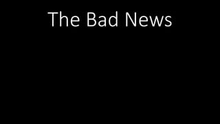 The Bad News
 
