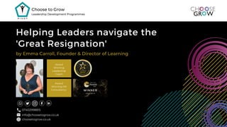 Choose to Grow
Leadership Development Programmes
info@choosetogrow.co.uk
choosetogrow.co.uk
Helping Leaders navigate the
'Great Resignation'
by Emma Carroll, Founder & Director of Learning
Award
Winning
Leadership
Coach
Award
Winning HR
Consultancy
07402998815
 