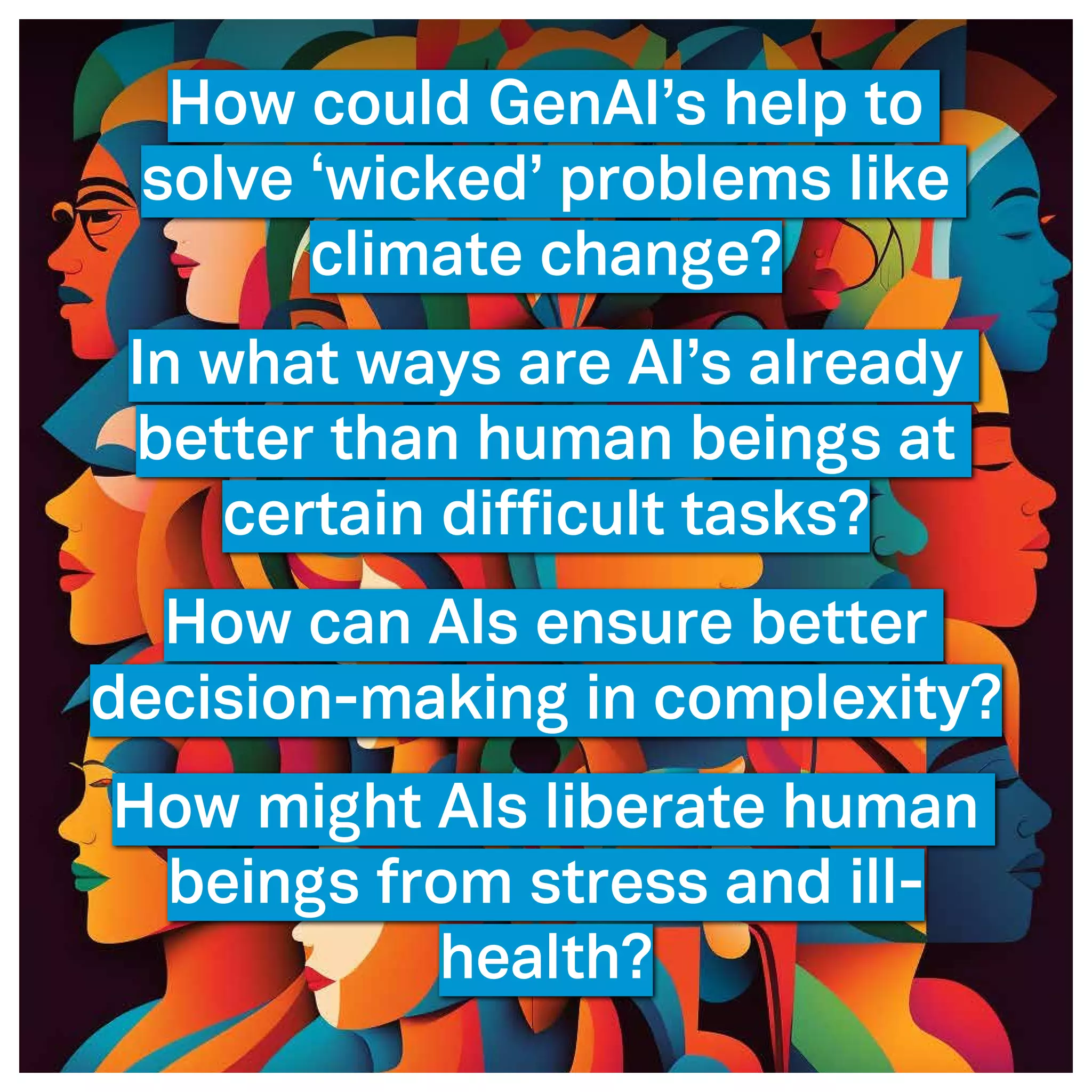 ©2005- Switch On Leadership www.switchonleadership.com
Leading with Generative AI
2
How could GenAI’s help to
solve ‘wicked’ problems like
climate change?
In what ways are AI’s already
better than human beings at
certain difficult tasks?
How can AIs ensure better
decision-making in complexity?
How might AIs liberate human
beings from stress and ill-
health?
 