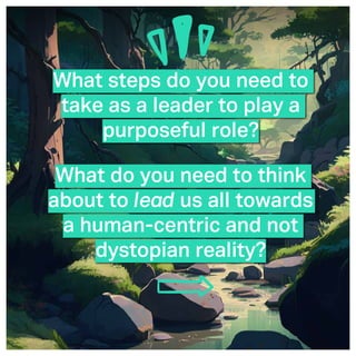 ©2005- Switch On Leadership www.switchonleadership.com
Leading with Generative AI
2
What steps do you need to
take as a leader to play a
purposeful role?
What do you need to think
about to lead us all towards
a human-centric and not
dystopian reality?
 