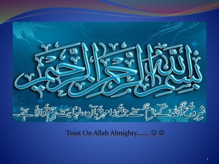 Trust On Allah Almighty……..  
1
 