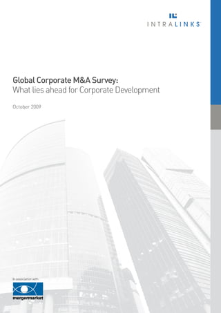 Global Corporate M&A Survey: What lies ahead for Corporate Development | 01




Global Corporate M&A Survey:
What lies ahead for Corporate Development
October 2009




In association with:
 