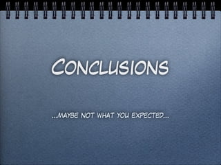 Conclusions
…maybe not what you expected…
 