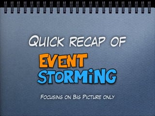 Quick recap of
Focusing on Big Picture only
 