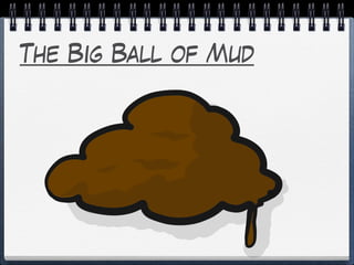 The Big Ball of Mud
 