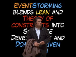 EventStorming
blends lean and
Theory of
constraints into
Software
Development and
Domain-Driven
Design
 