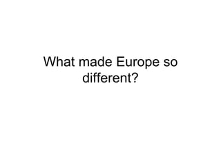 What made Europe so different? 