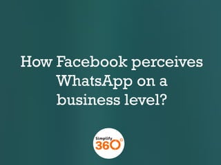 How Facebook perceives
WhatsApp on a
business level?

 