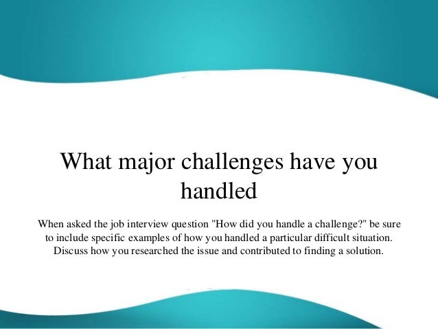 What Major Challenges Have You Handled