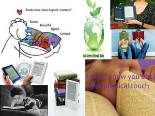 I don’t know you but I
love physical touch
 