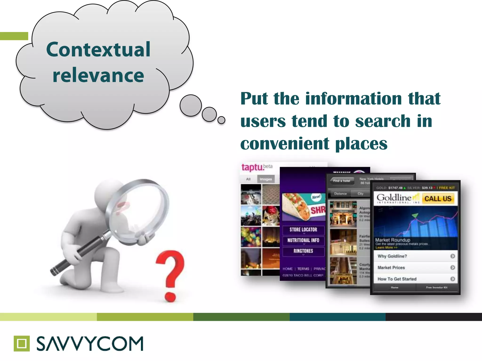 Put the information that
users tend to search in
convenient places
 