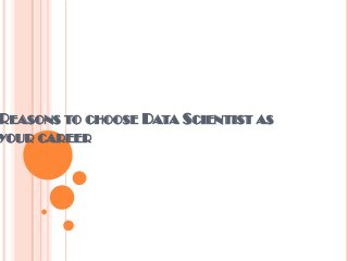 REASONS TO CHOOSE DATA SCIENTIST AS
YOUR CAREER
 