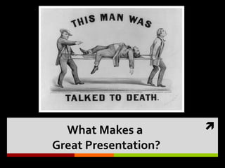 What Makes a  Great Presentation? 