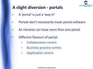 A slight diversion - portals <ul><li>A 'portal' is just a 'way in'  </li></ul><ul><li>Portals don't necessarily mean porta...