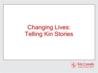Changing Lives:  Telling Kin Stories 