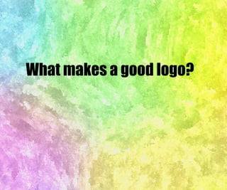 What makes a good logo?
 