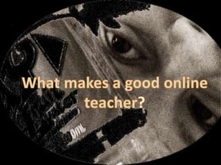 What makes a good online teacher? 