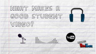 What makes a good student video
