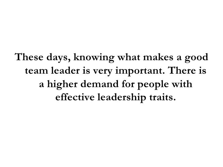 What Makes A Good Team Leader Leadership Traits All Leaders Must Pos What Makes A Good Team Leader Leadership Traits All Leaders Must Pos
