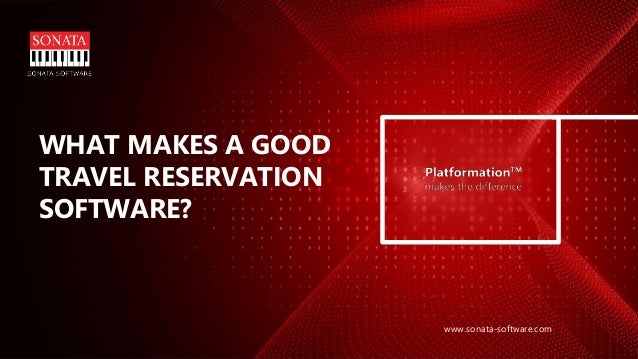 www.sonata-software.com
WHAT MAKES A GOOD
TRAVEL RESERVATION
SOFTWARE?
 