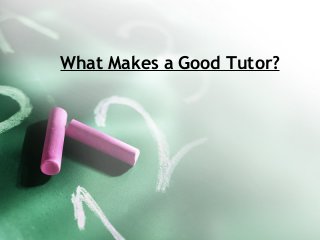 What Makes a Good Tutor?

 
