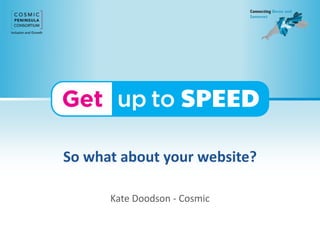 So what about your website?
Kate Doodson - Cosmic
 