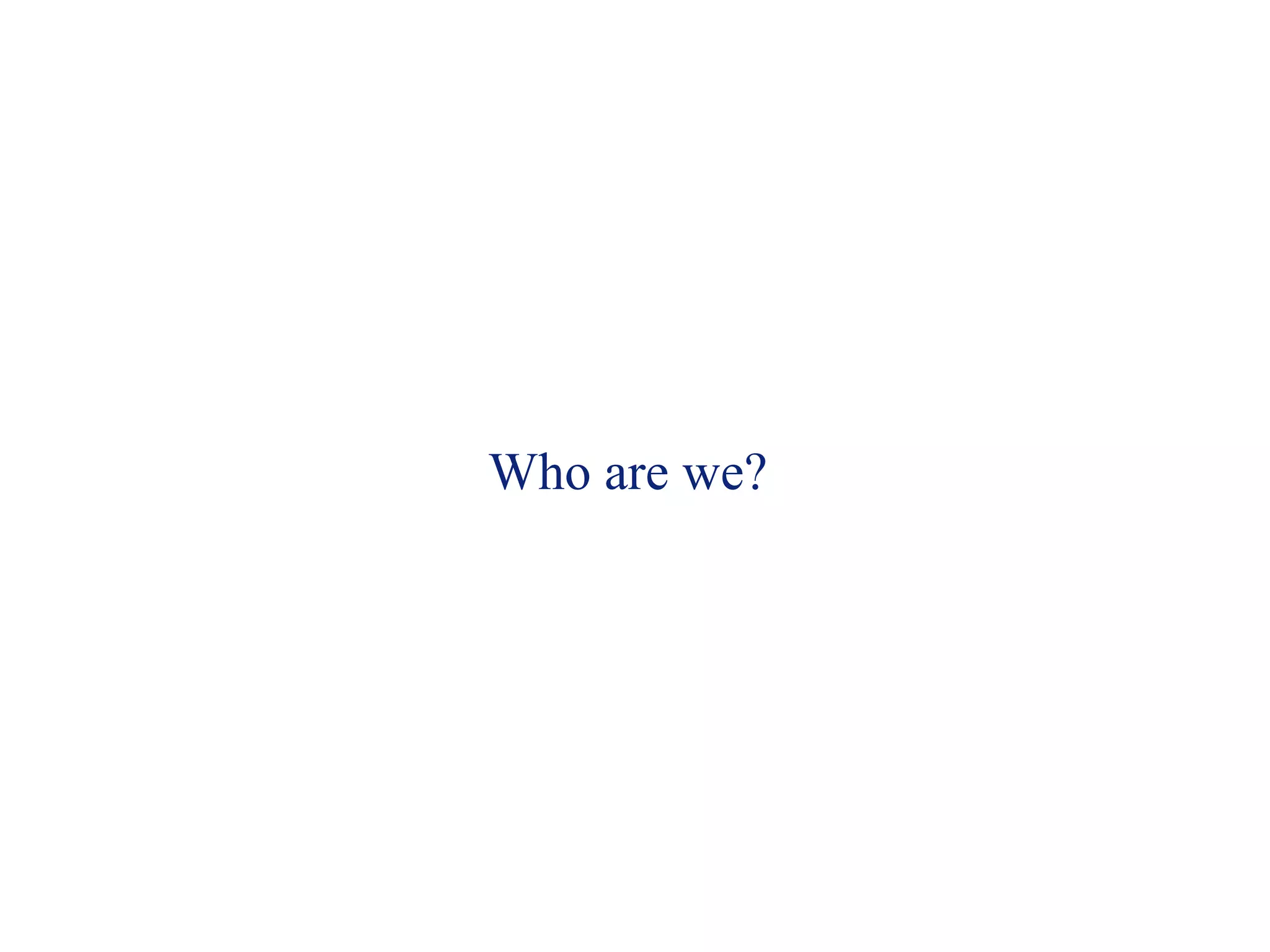 Who are we? 