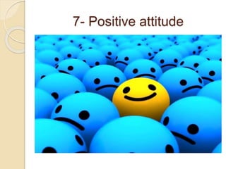 7- Positive attitude
 