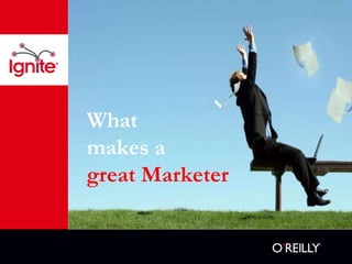 What  makes a  great Marketer 