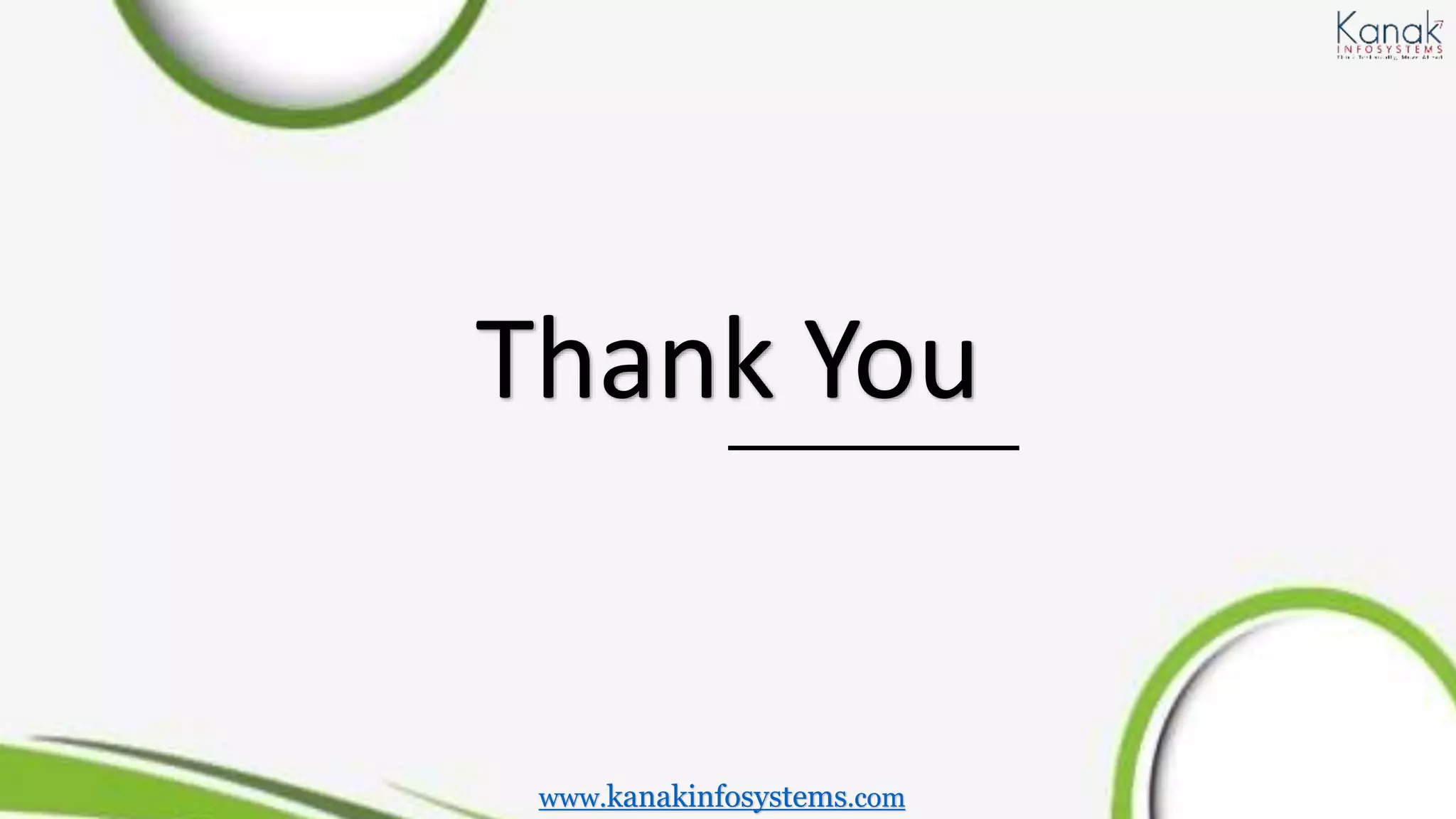 Thank You
www.kanakinfosystems.com
 