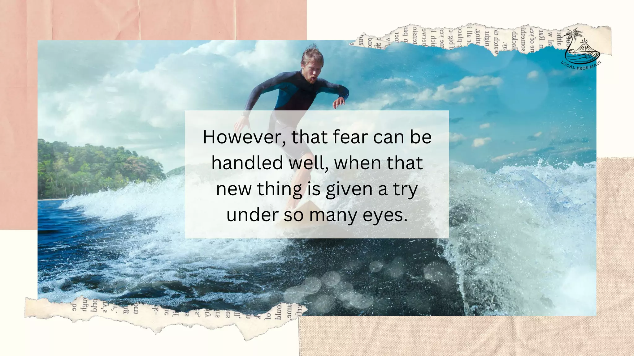 However, that fear can be
handled well, when that
new thing is given a try
under so many eyes.
 