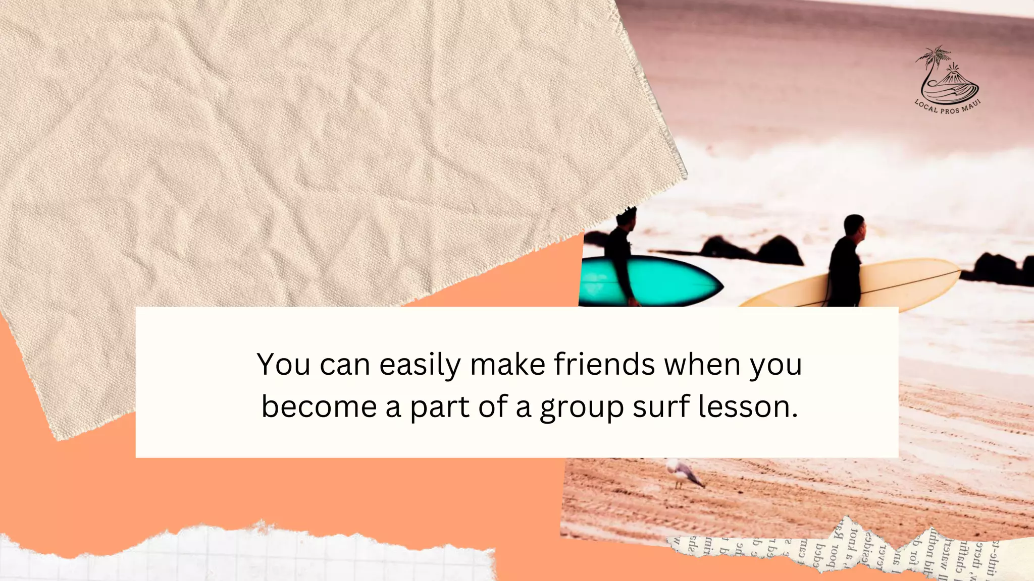 You can easily make friends when you
become a part of a group surf lesson.
 