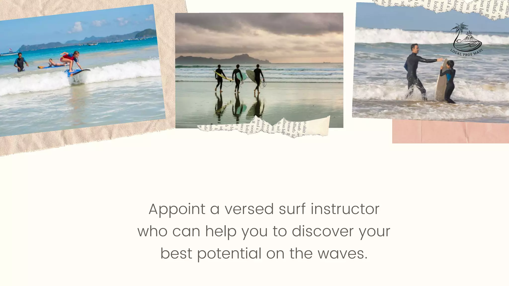 Appoint a versed surf instructor
who can help you to discover your
best potential on the waves.
 