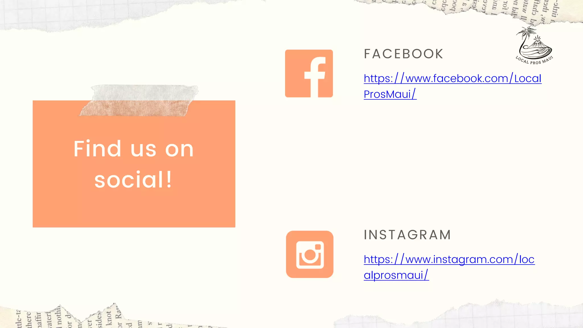 Find us on
social!
FACEBOOK
https://www.facebook.com/Local
ProsMaui/
INSTAGRAM
https://www.instagram.com/loc
alprosmaui/
 