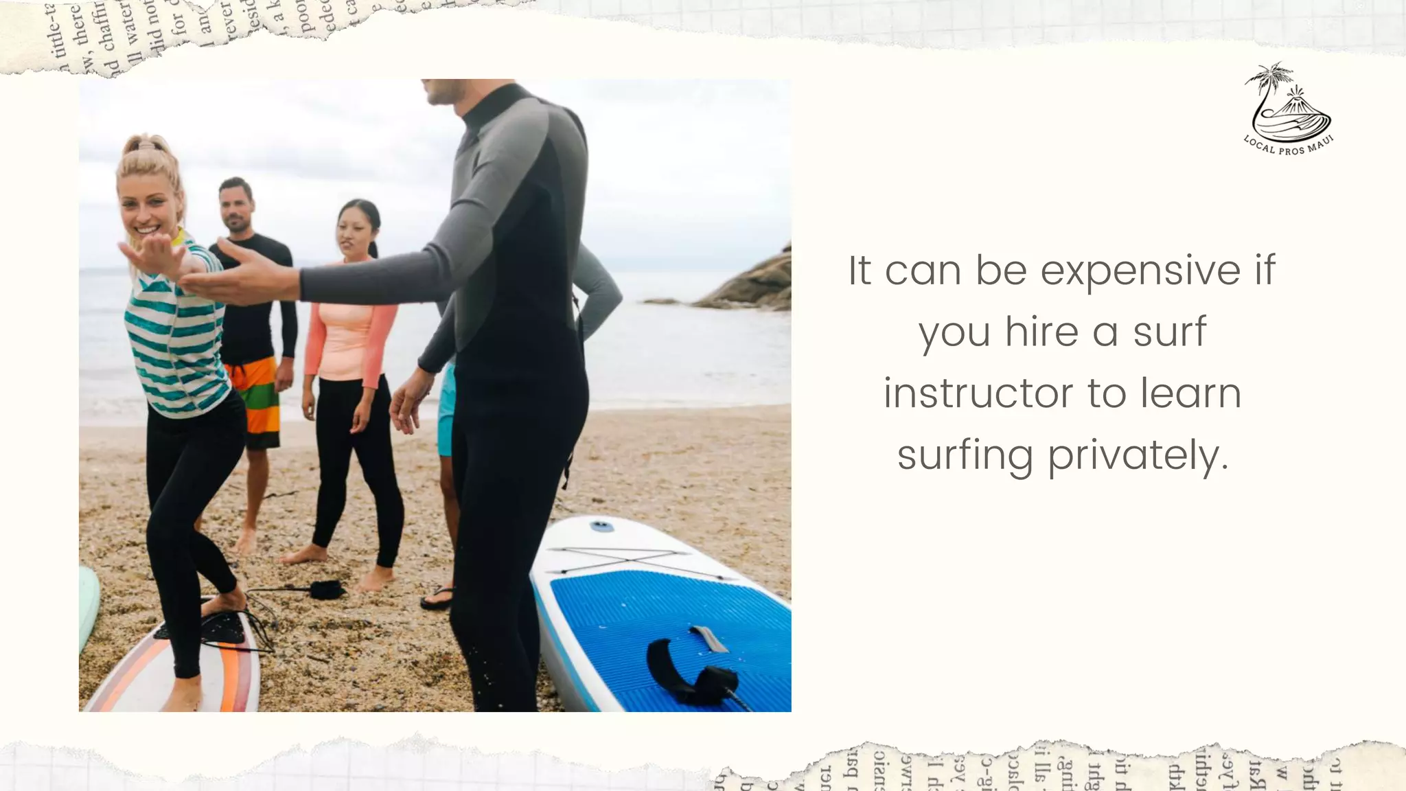 It can be expensive if
you hire a surf
instructor to learn
surfing privately.
 