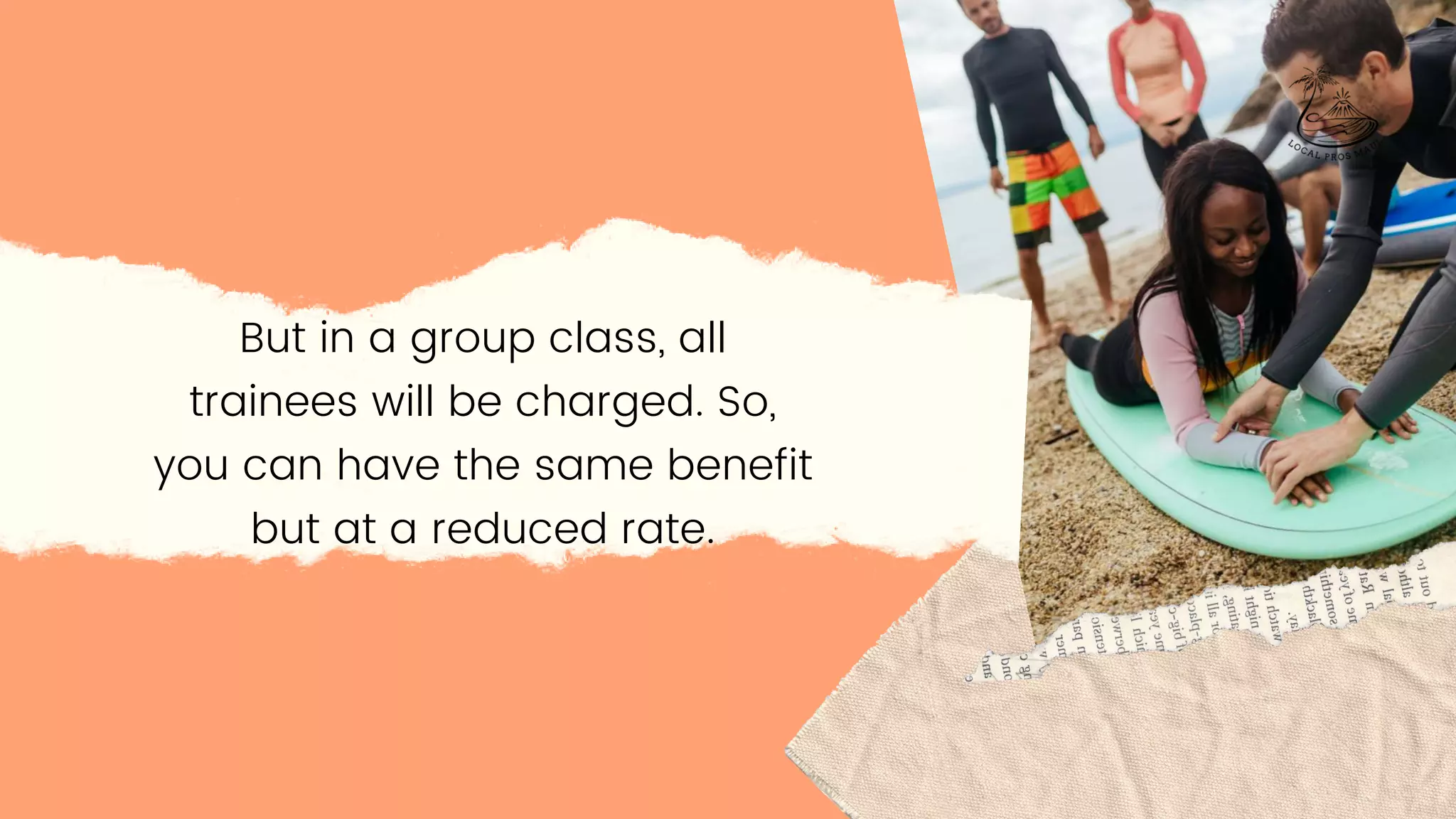 But in a group class, all
trainees will be charged. So,
you can have the same benefit
but at a reduced rate.
 