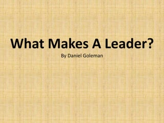 What Makes A Leader?
By Daniel Goleman
 