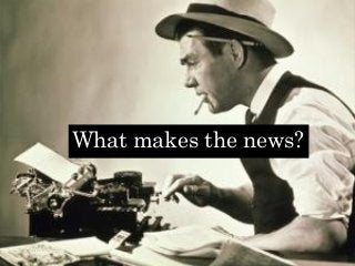 What makes the news?

 