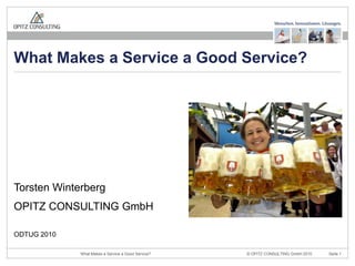 Torsten Winterberg OPITZ CONSULTING GmbH ODTUG 2010 What Makes a Service a Good Service? 
